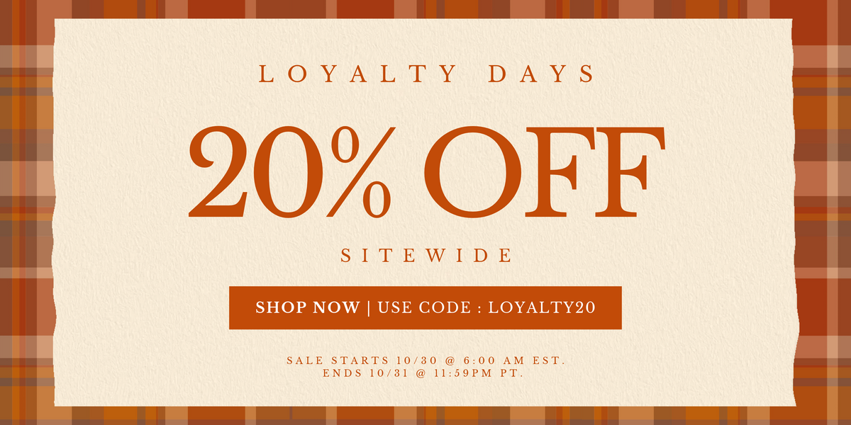 Loyalty Days Banner. 20% off sitewide. Use code LOYALTY20.