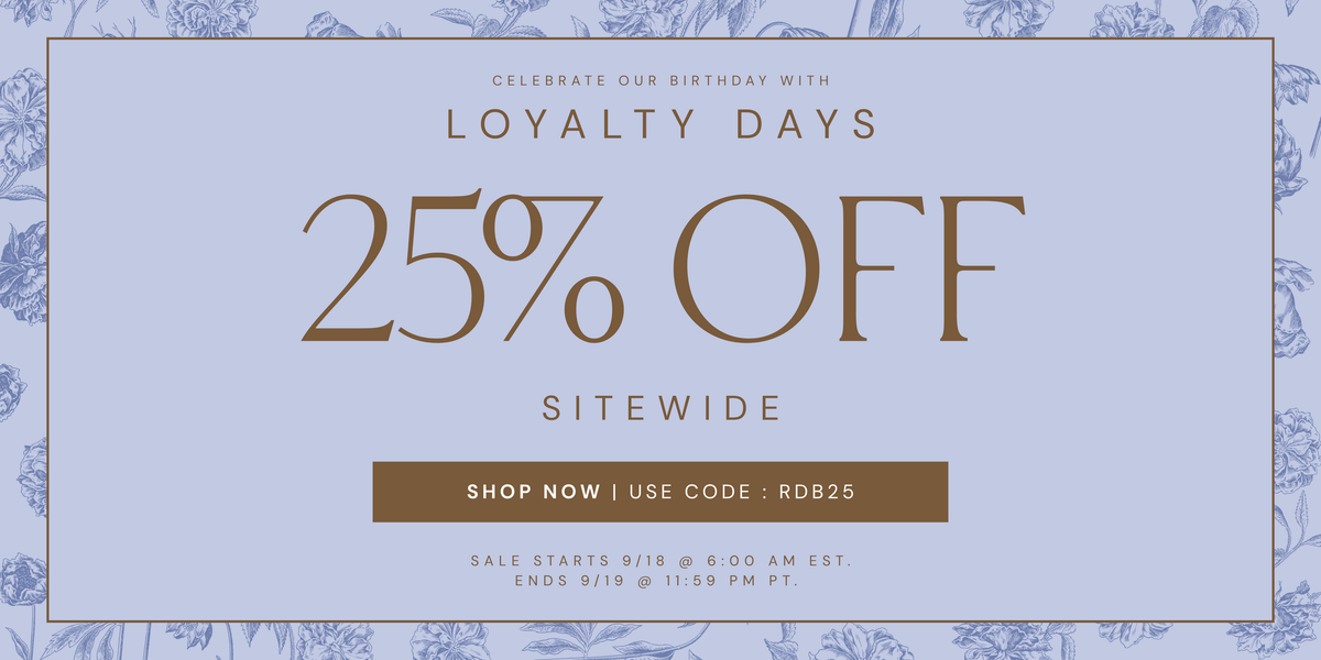Celebrate our birthday with Loyalty Days: 25% off sitewide. Use code RDB25. Sale starts September 18 at 6:00 AM EST and ends September 19 at 11:59 PM PT. Shop now.